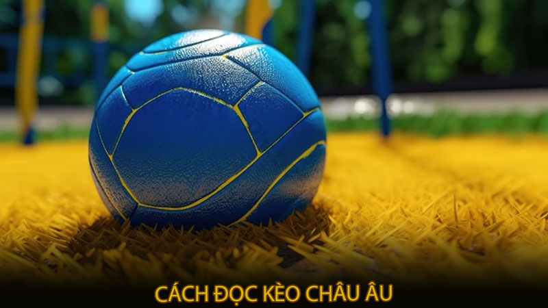 Cách đọc kèo châu Âu