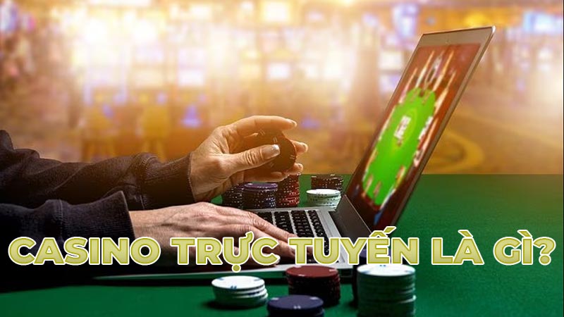 Casino trực tuyến là gì?