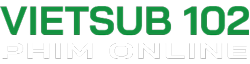 Vietsub 102 | VietsubTV | Phim Online Hay | Phim Mới Chill